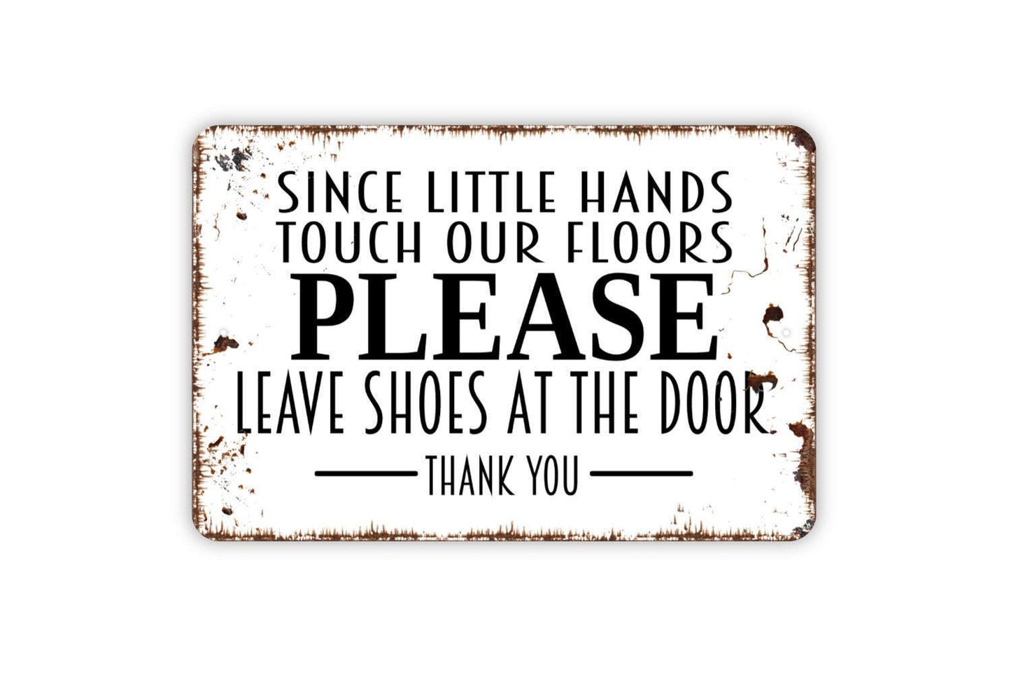 Since Little Hands Touch Our Floors Please Leave Shoes At The Door Thank You Sign - Metal Indoor or Outdoor Wall Art