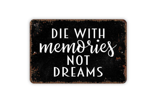 Die With Memories Not Things Sign - Inspirational Affirmation Metal Wall Art - Indoor or Outdoor