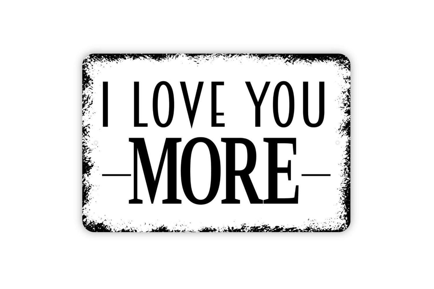 I Love You More Sign | Rustic Farmhouse Wall Decor | Romantic Quote Sign | Custom Metal Sign or Vinyl Sticker | Wedding or Anniversary Gift