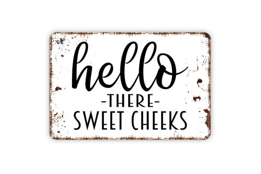 Hello There Sweet Cheeks Sign - Funny Bathroom Metal Wall Art - Indoor or Outdoor