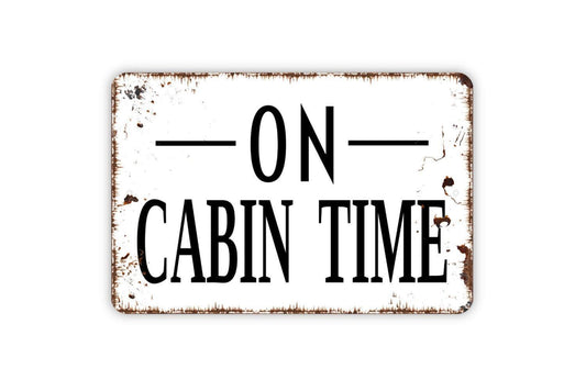 On Cabin Time Sign - Metal Indoor or Outdoor Wall Art