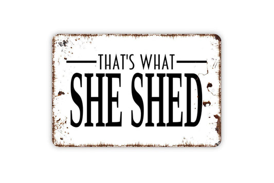 That's What She Shed Sign - Funny Garden Metal Indoor or Outdoor Wall Art