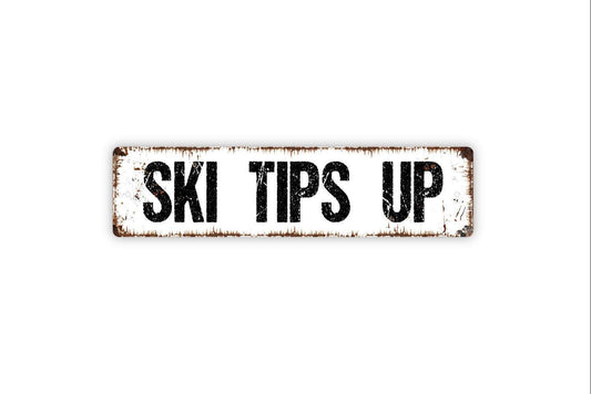 Ski Tips Up Sign - Skiing Slopes Mountain Lodge Apres Ski Snowboard Snow Vinyl Sticker Or  Street Metal Sign or Door Name Plate Plaque