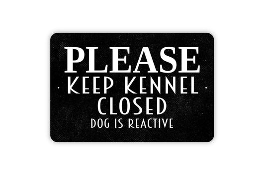 Please Keep Kennel Closed Dog Is Reactive Sign - Puppy Pup Doggy Doggie Kennel Yard Gate Door Metal Wall Art - Indoor or Outdoor