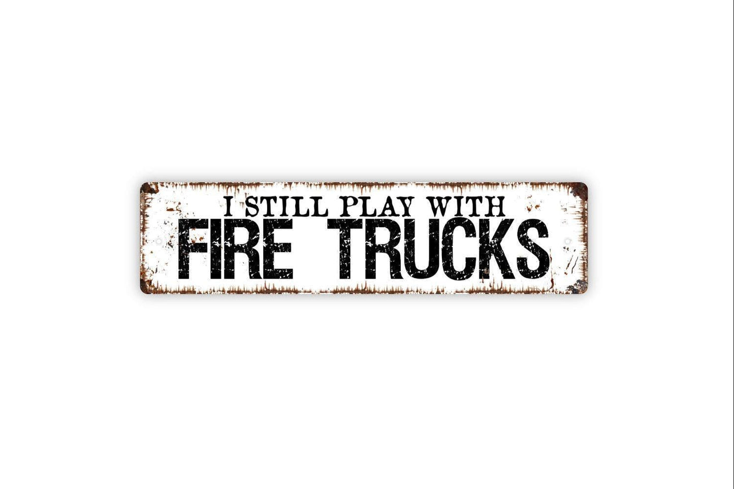 I Still Play With Fire Trucks Sign - Fireman Firemen Fire House Rescue First Responder Rustic Street Metal Sign or Door Name Plate Plaque