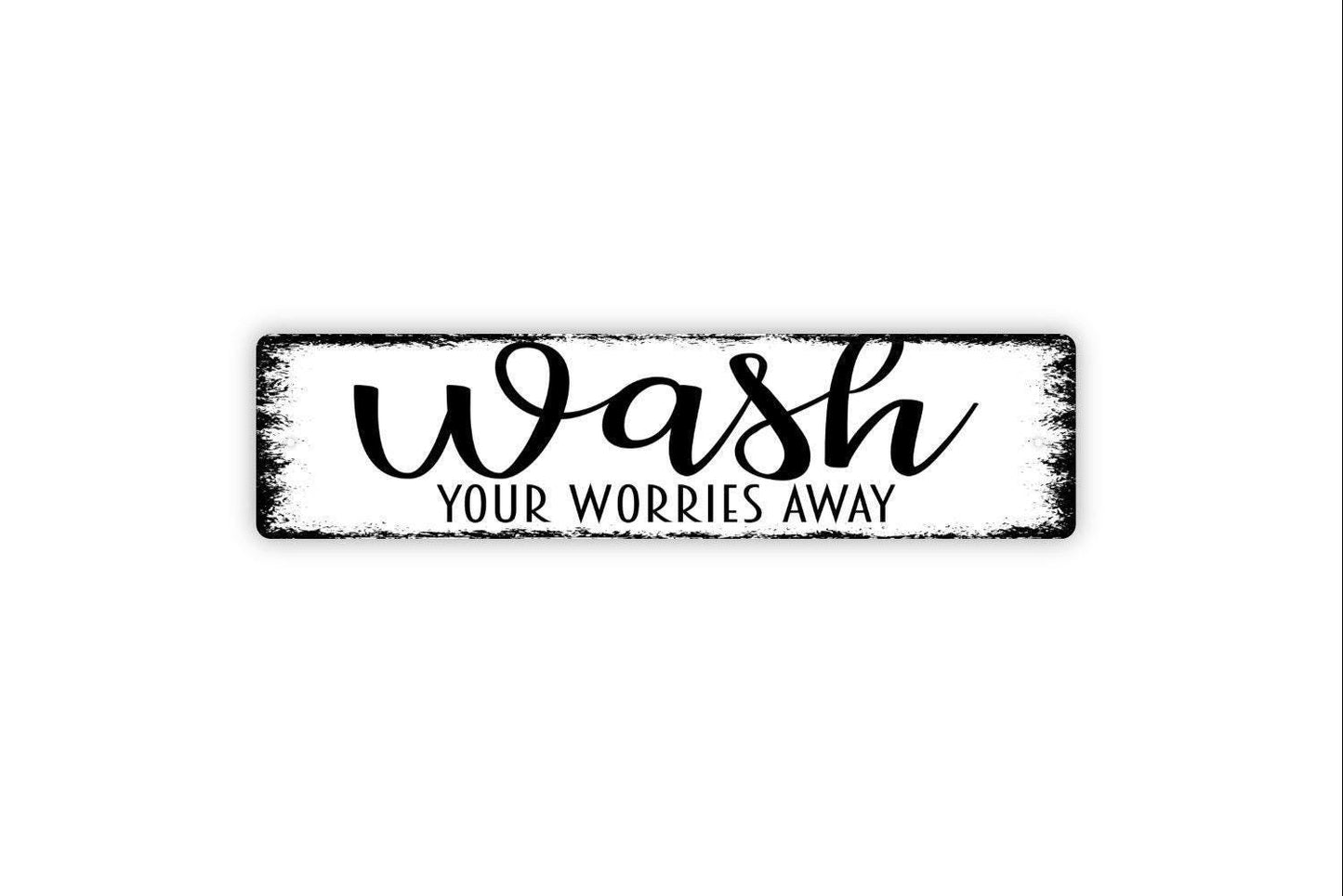 Wash Your Worries Away Sign - Bathroom Restroom Custom Vinyl Sticker Or  Street Metal Sign or Door Name Plate Plaque