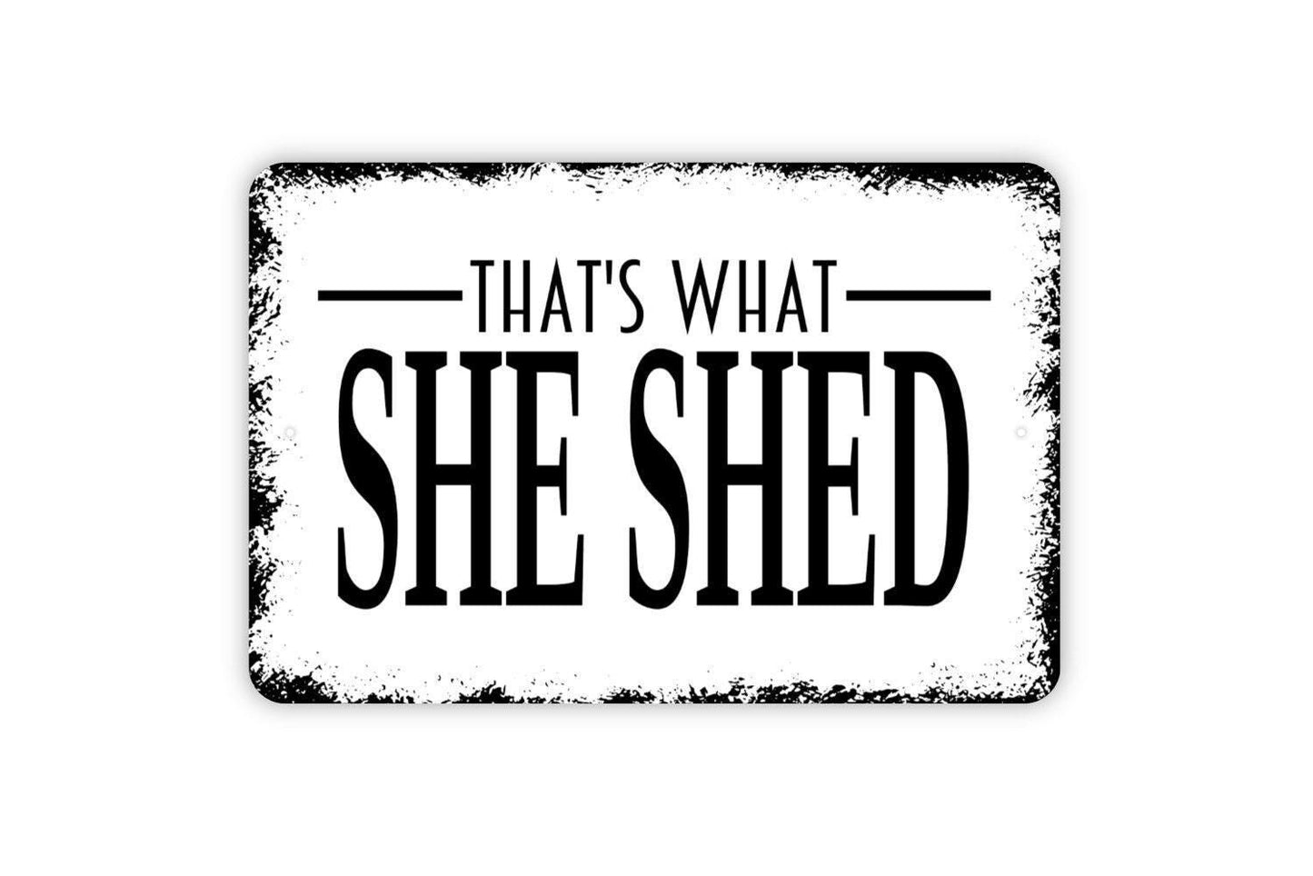 That's What She Shed Sign - Funny Garden Metal Indoor or Outdoor Wall Art