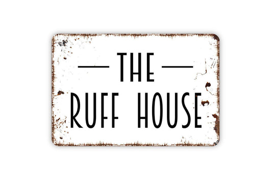 The Ruff House Sign - The Dog House Metal Indoor or Outdoor Wall Art