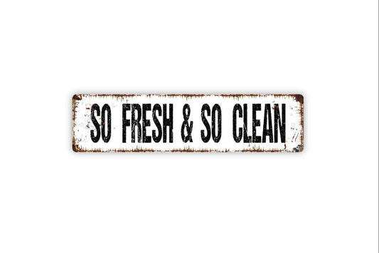 So Fresh and So Clean Sign - Vinyl Sticker Or  Metal Street Sign or Door Name Plate Plaque