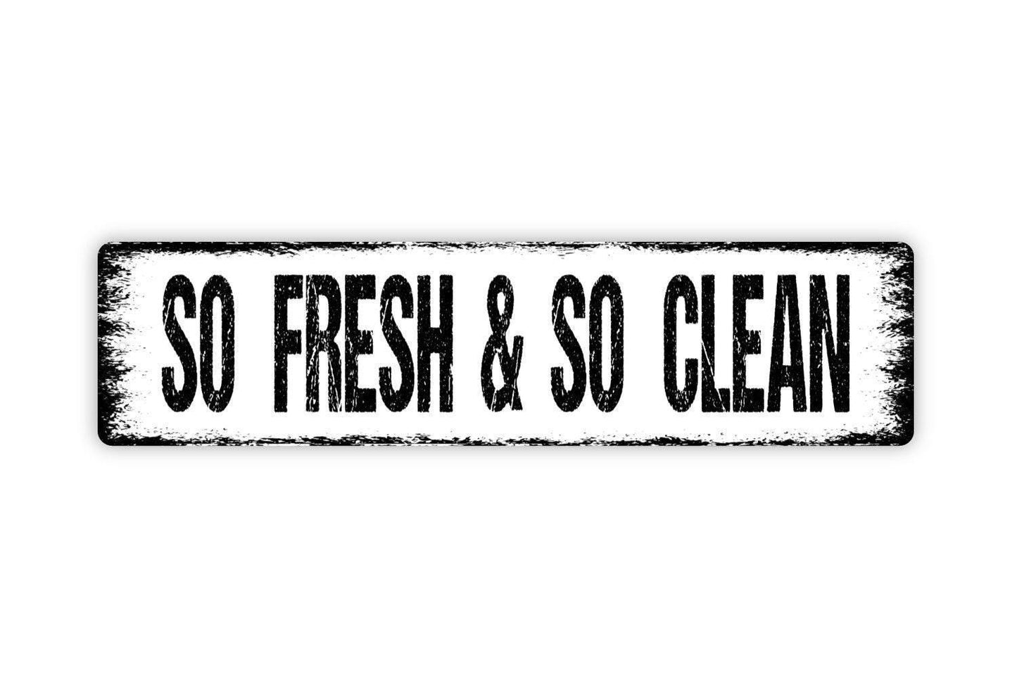 So Fresh and So Clean Sign - Vinyl Sticker Or  Metal Street Sign or Door Name Plate Plaque