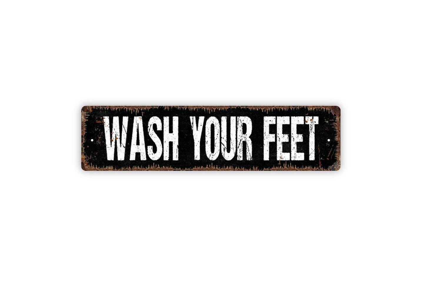 Wash Your Feet Sign - Vinyl Sticker Or  Metal Street Sign or Door Name Plate Plaque