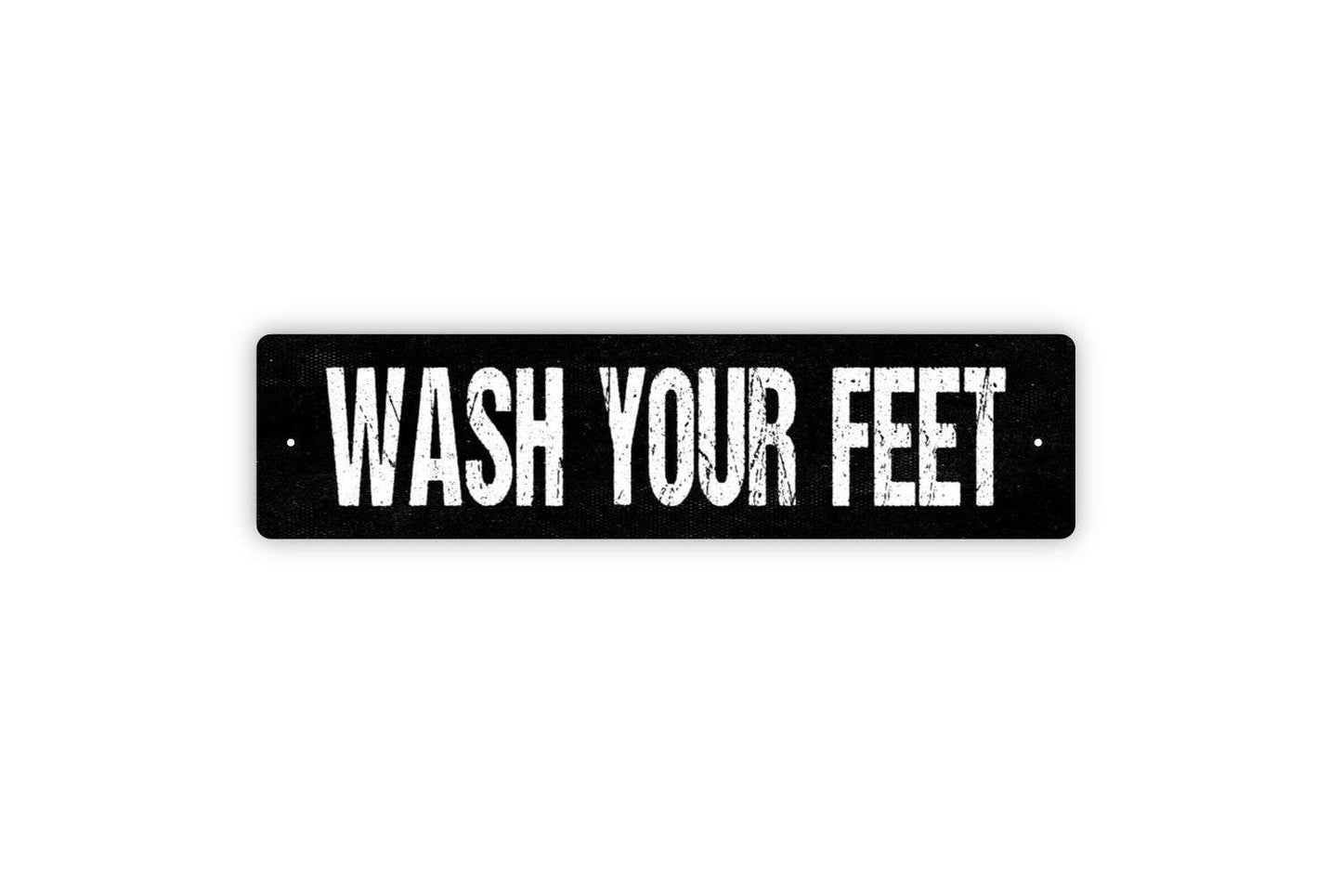 Wash Your Feet Sign - Vinyl Sticker Or  Metal Street Sign or Door Name Plate Plaque