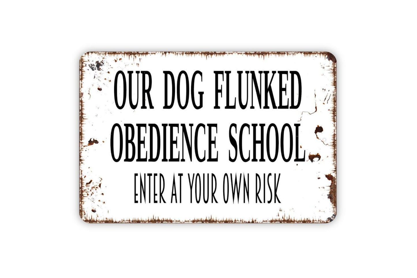 Our Dog Flunked Obedience School Enter At Your Own Risk Sign - Funny Dog Farmhouse Modern Wall Art Metal Sign - Indoor Or Outdoor