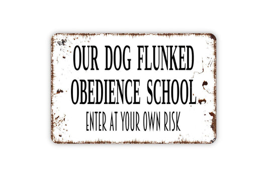 Our Dog Flunked Obedience School Enter At Your Own Risk Sign - Funny Dog Farmhouse Modern Wall Art Metal Sign - Indoor Or Outdoor