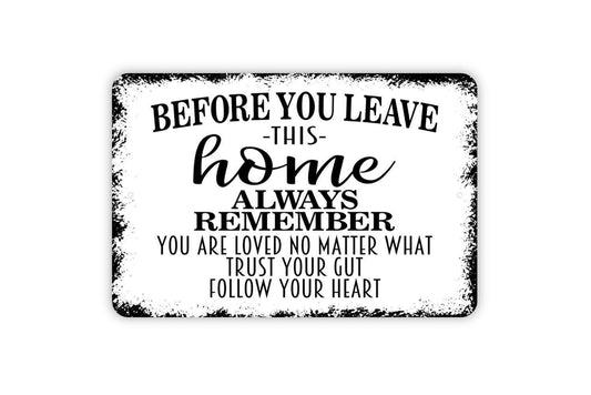 Before You Leave This Home Always Remember Sign | Inspirational Family Quote Wall Sign | You Are Loved, Trust Your Gut Metal Sign or Sticker