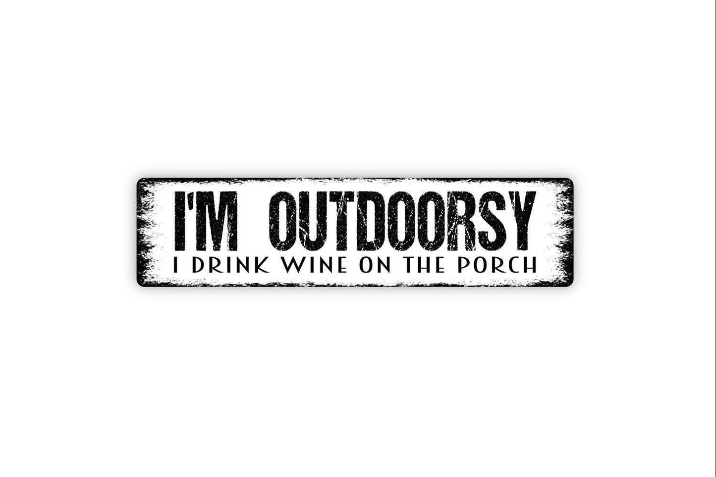 I'm Outdoorsy I Drink Wine On The Porch Metal Sign, Custom Funny Farmhouse Style, Vinyl Sticker Or  Street Sign or Door Name Plate Plaque