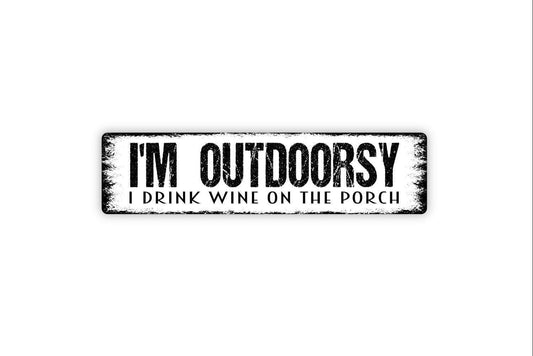 I'm Outdoorsy I Drink Wine On The Porch Metal Sign, Custom Funny Farmhouse Style, Vinyl Sticker Or  Street Sign or Door Name Plate Plaque