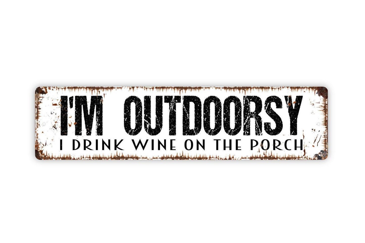 I'm Outdoorsy I Drink Wine On The Porch Metal Sign, Custom Funny Farmhouse Style, Vinyl Sticker Or  Street Sign or Door Name Plate Plaque
