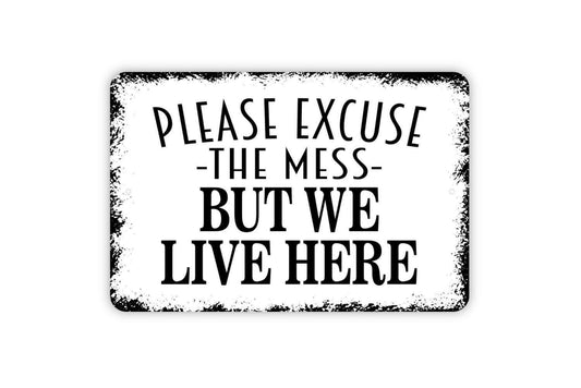 Please Excuse The Mess But We Live Here Sign - Funny Welcome Metal Wall Art - Indoor or Outdoor