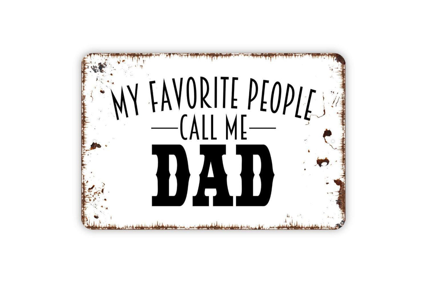 My Favorite People Call Me Dad Sign - Metal Indoor or Outdoor Wall Art