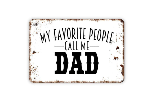 My Favorite People Call Me Dad Sign - Metal Indoor or Outdoor Wall Art