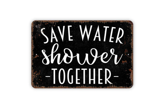 Save Water Shower Together Sign, Funny Bathroom Metal Sign,  Farmhouse Contemporary Modern Wall Metal Sign