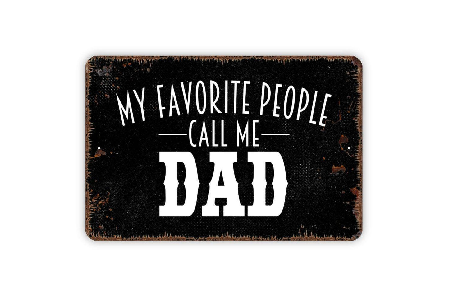 My Favorite People Call Me Dad Sign - Metal Indoor or Outdoor Wall Art