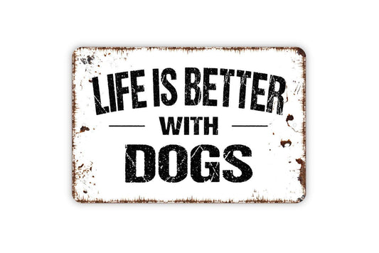 Life Is Better With Dogs Sign Metal or Vinyl Sticker | Rustic Dog Lover Decor | Funny Pet Sign | Farmhouse Wall Art | Dog Owner Gift Sticker