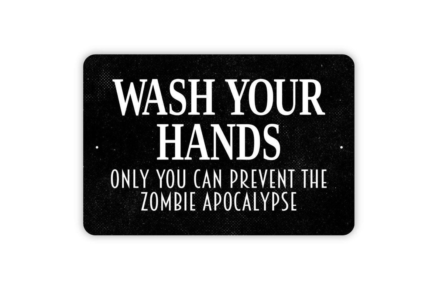 Wash Your Hands Only You Can Prevent The Zombie Apocalypse Sign - Bathroom Restroom Indoor Or Outdoor Metal Wall Art
