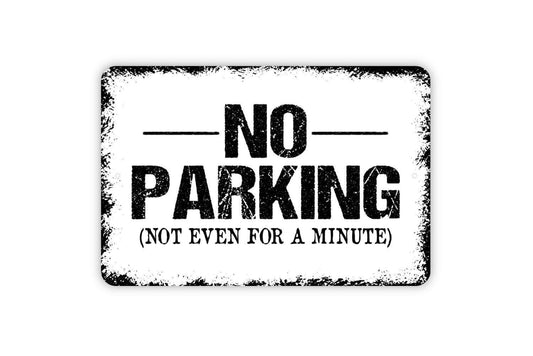 No Parking Not Even For A Minute Sign - Private Property Metal Wall Art - Indoor or Outdoor
