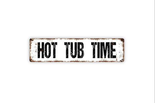 Hot Tub Time Sign - Metal Vinyl Sticker Or  Street Sign or Door Name Plate Plaque