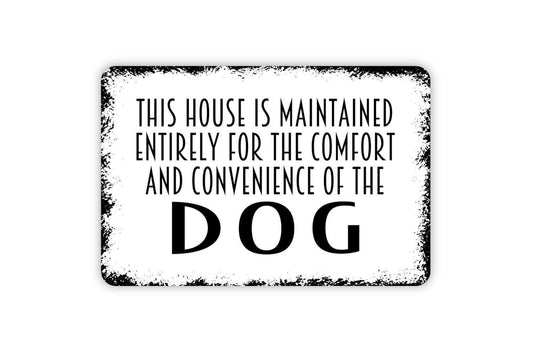 This House Is Maintained Entirely For The Comfort And Convenience Of The Dog Sign | Funny Rustic Farmhouse Metal Sign or Vinyl Sticker Pet
