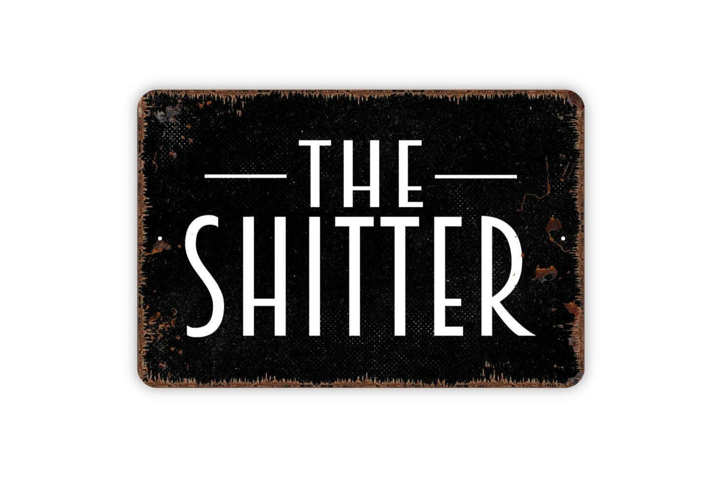 The Shitter Sign - Bathroom Restroom Metal Indoor or Outdoor Wall Art