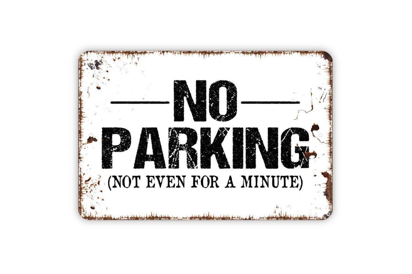 No Parking Not Even For A Minute Sign - Private Property Metal Wall Art - Indoor or Outdoor