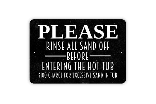 Please Rinse All Sand Off Before Entering The Hot Tub 100 Charge For Excessive Sand In Tub Sign - Indoor Or Outdoor Metal Sign Spa Beach