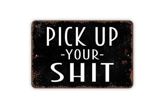 Pick Up Your Shit Sign, Metal Sign, Farmhouse Contemporary Modern Wall Metal Sign