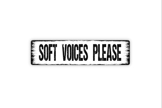 Soft Voices Please Sign - Vinyl Sticker Or  Metal Street Sign or Door Name Plate Plaque