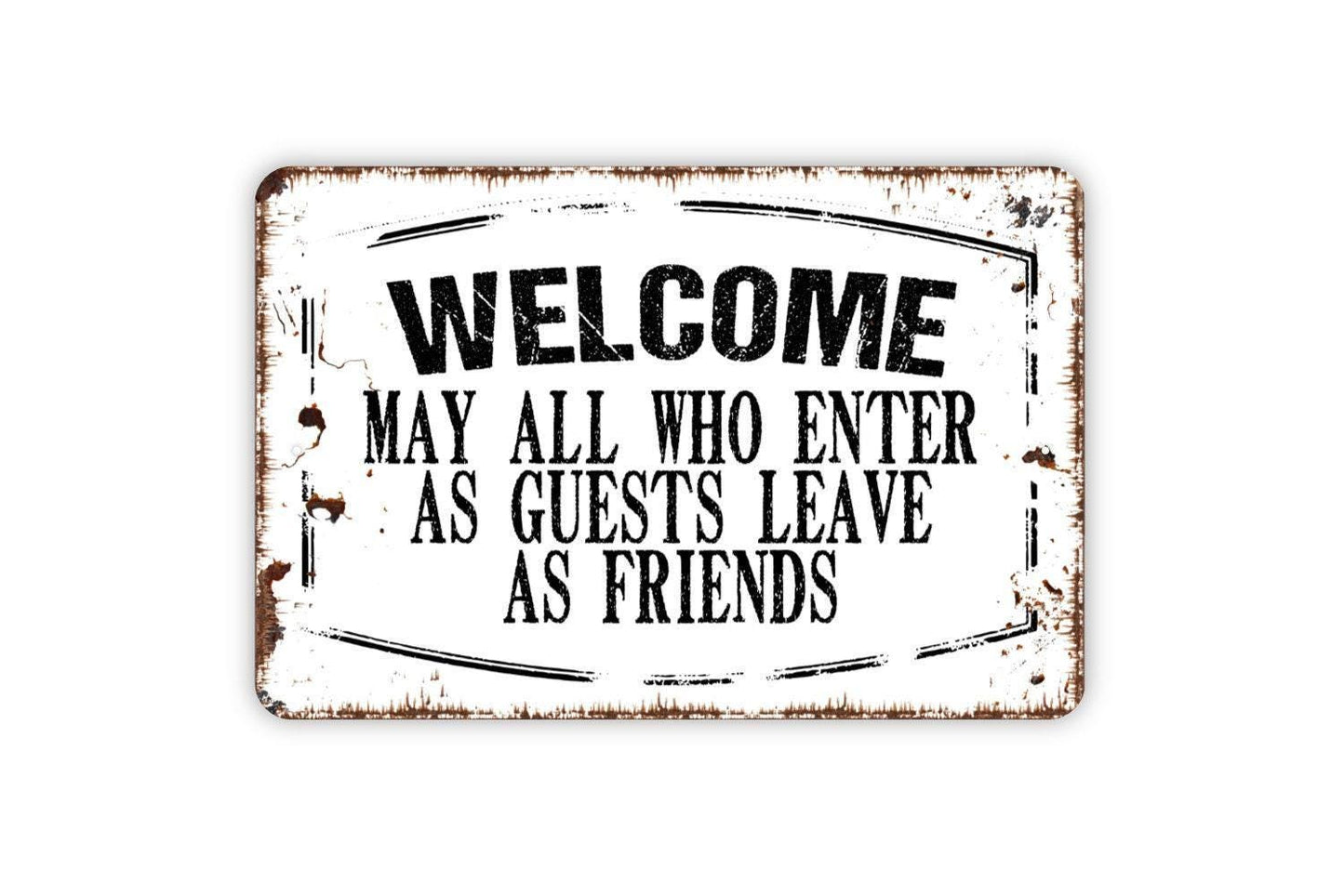 Welcome May All Who Enter As Guests Leave As Friends Sign - Metal Indoor or Outdoor Wall Art