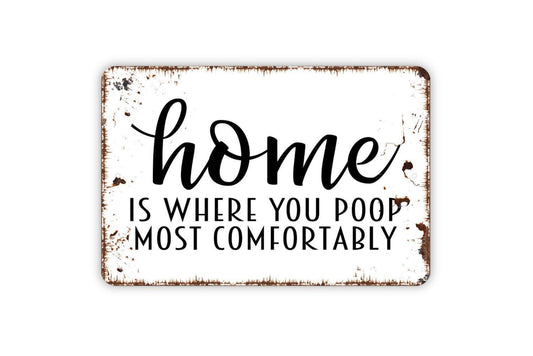 Home Is Where You Poop Most Comfortably Sign Metal or Vinyl Sticker | Funny Bathroom Sign | Rustic Toilet Decor | Farmhouse Washroom Sticker