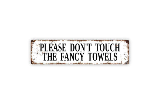 Please Don't Touch The Fancy Towels Sign - Pool Bathroom Guest Bath Showers Beach Towels Rustic Street Metal Sign or Door Name Plate Plaque