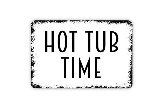 Hot Tub Time Sign - Outdoor Or Indoor Spa Sauna Metal Wall Art