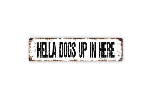Hella Dogs Up in Here Sign - Funny Metal Vinyl Sticker Or  Street Sign or Door Name Plate Plaque