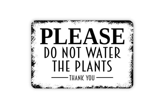 Please Do Not Water The Plants Thank You Sign - Garden Flowers Vegetables Private Property Outdoor Or Indoor Metal Wall Art