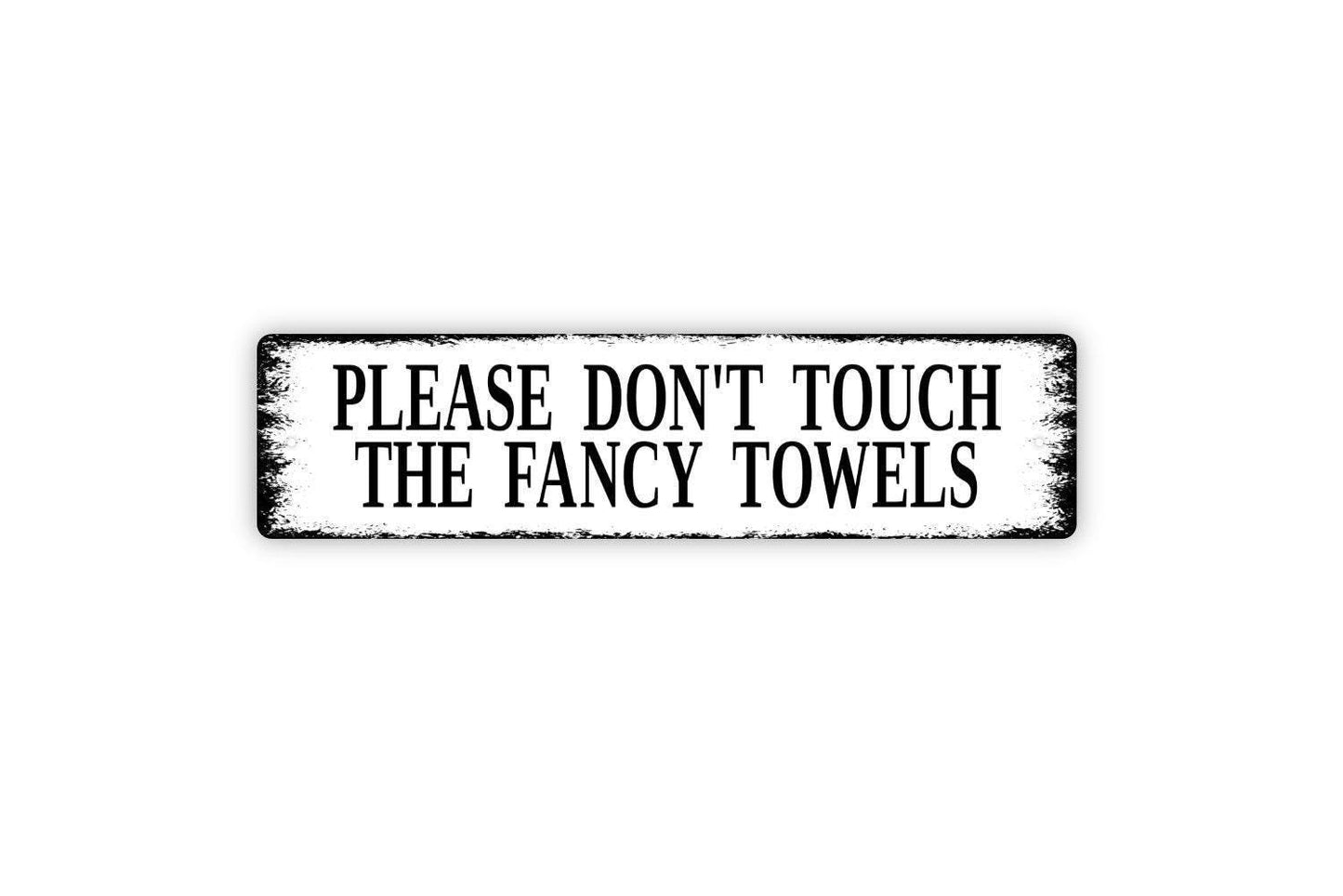 Please Don't Touch The Fancy Towels Sign - Pool Bathroom Guest Bath Showers Beach Towels Rustic Street Metal Sign or Door Name Plate Plaque