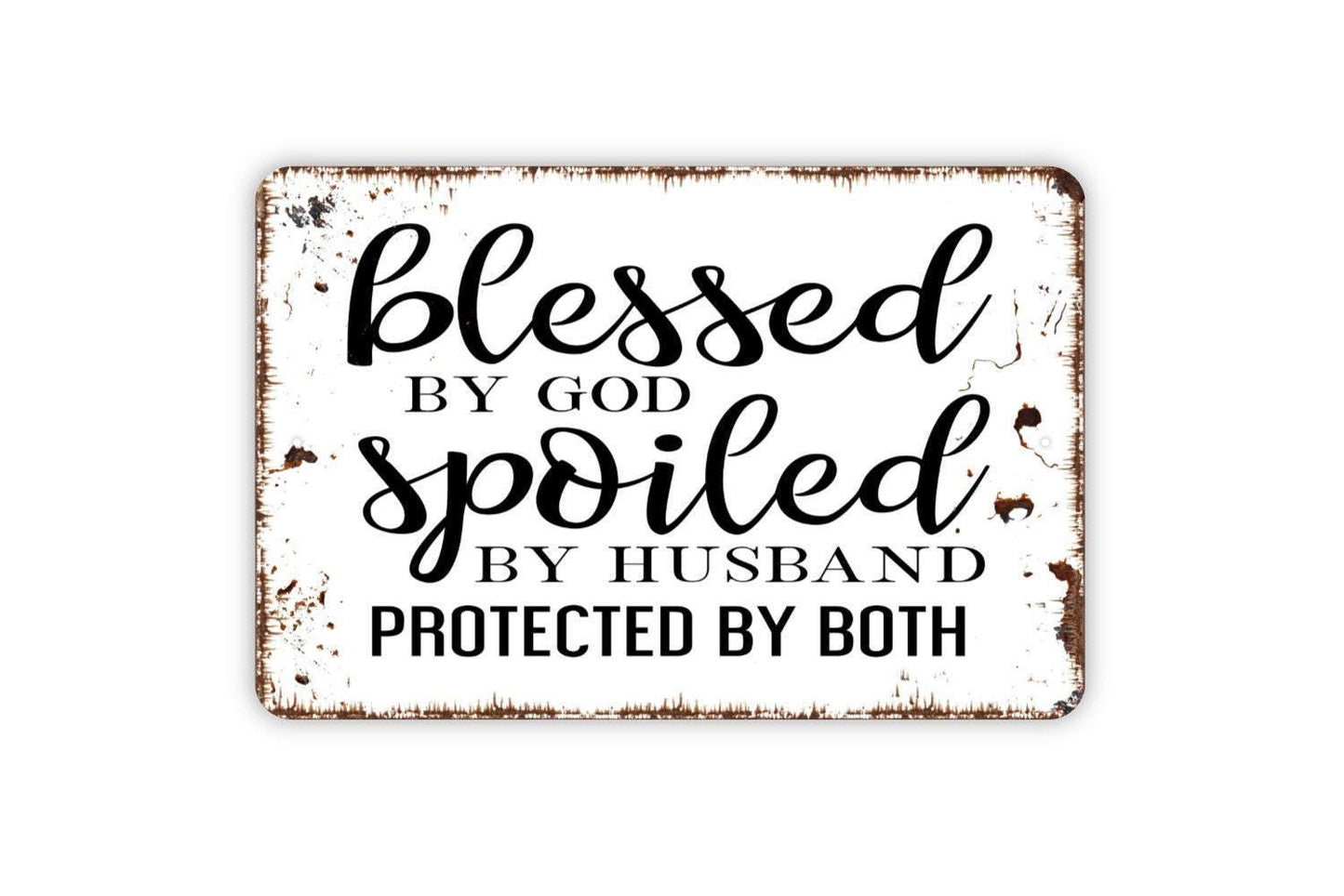 Blessed By God Spoiled By Husband Protected By Both Sign - Funny Wife Metal Wall Art - Indoor or Outdoor
