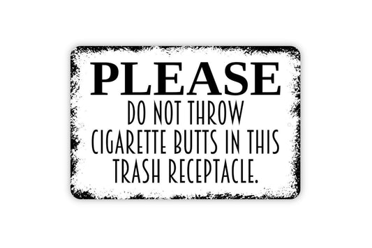 Please Do Not Throw Cigarette Butts In This Trash Receptacle Sign - Trash Can Smokers Metal Indoor or Outdoor Wall Art Metal Sign