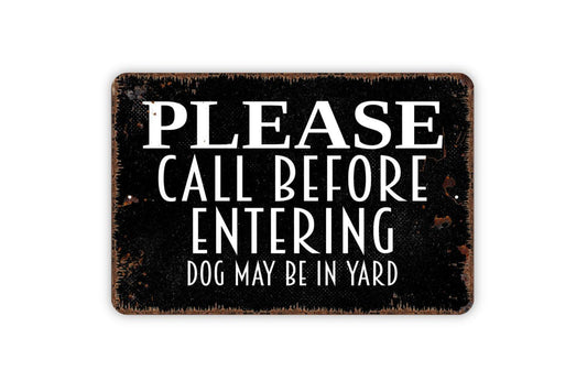 Please Call Before Entering Dog May Be In Yard Sign - Metal Indoor or Outdoor Wall Art