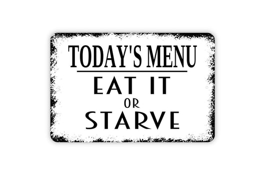 Today's Menu Eat It Or Starve Sign - Funny Kitchen Metal Indoor or Outdoor Wall Art