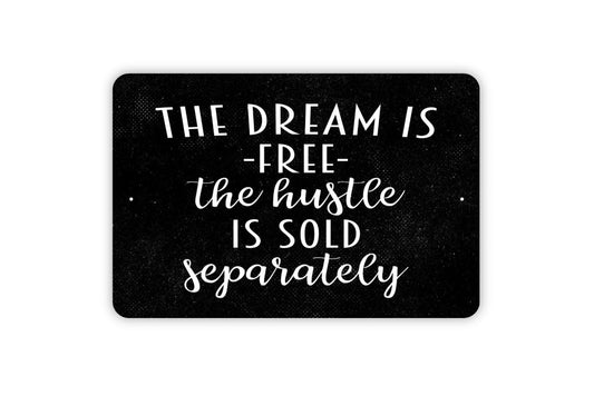 The Dream Is Free The Hustle Is Sold Separately Sign - Funny Inspirational Metal Wall Art - Indoor or Outdoor