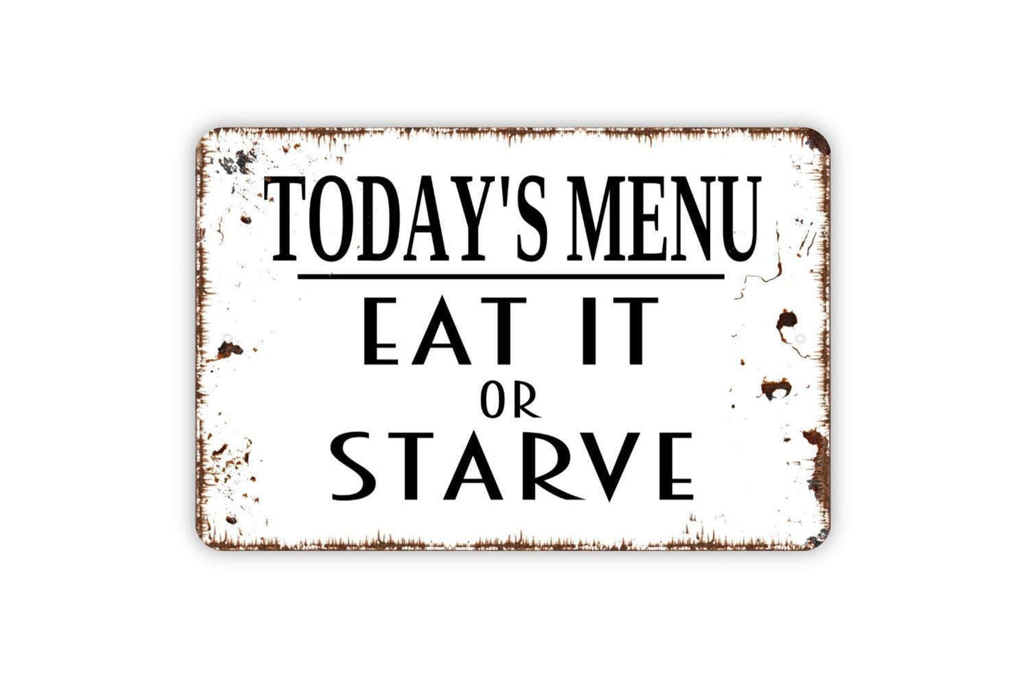 Today's Menu Eat It Or Starve Sign - Funny Kitchen Metal Indoor or Outdoor Wall Art